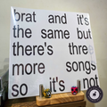 Brat and it's the same but there's three more songs so it's not - Charli XCX